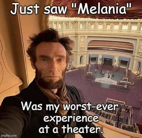 Abe Lincoln in dem Theater, in dem er erschossen wurde, sagt: "Just saw "Melania", was my worst-ever experience at a theater".