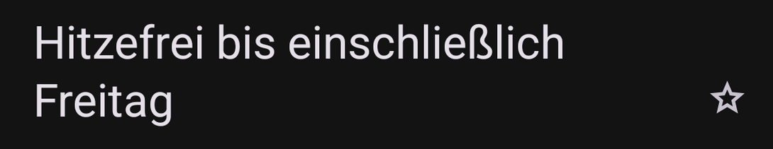 Betreff einer E-Mail: Hitzefrei bis einschließlich Freitag.